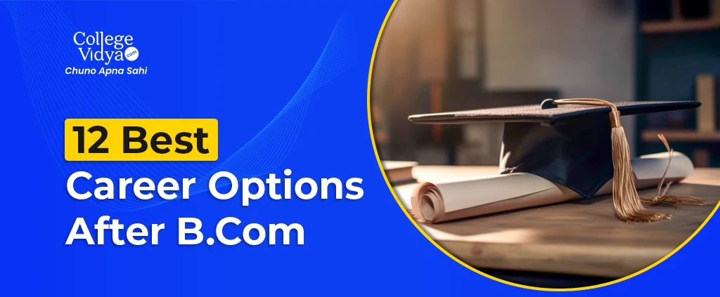 12 Best Career Options After B.Com: What To Do After B.Com?