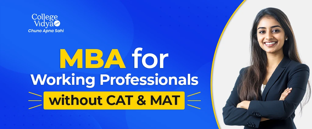How Does MBA for Working Professionals Work? - MBA for Working Professionals without CAT & MAT